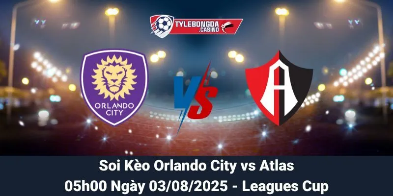 Soi Kèo Orlando City vs Atlas 03/08/2025