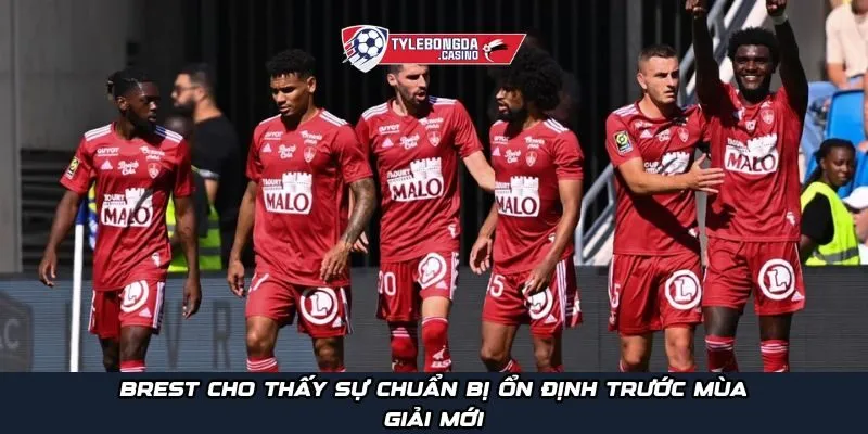 Brest cho thấy sự chuẩn bị ổn định trước mùa giải mới