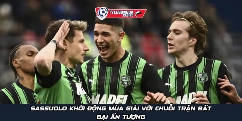 Sassuolo khởi động mùa giải với chuỗi trận bất bại ấn tượng