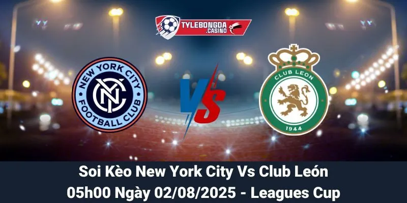 Soi Kèo New York City Vs Club León 02/08/2025