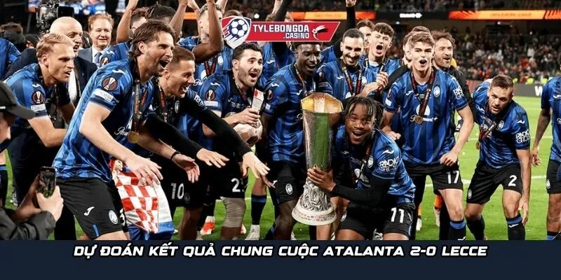 Dự đoán kết quả chung cuộc Atalanta 2-0 Lecce