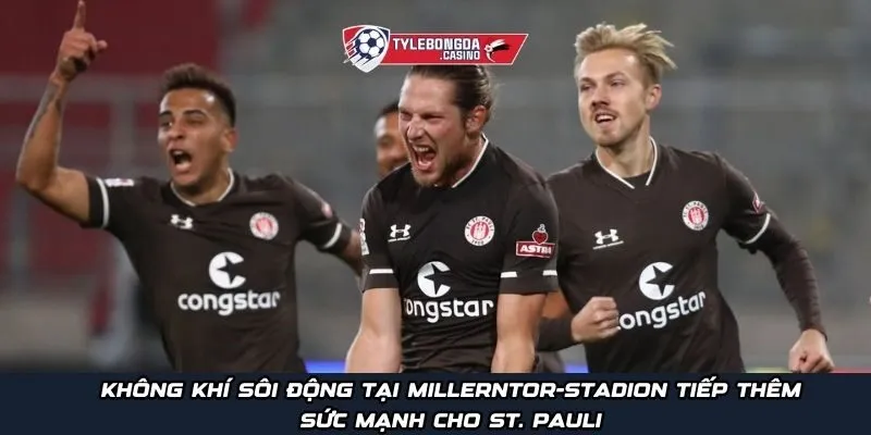 Không khí sôi động tại Millerntor-Stadion tiếp thêm sức mạnh cho St. Pauli