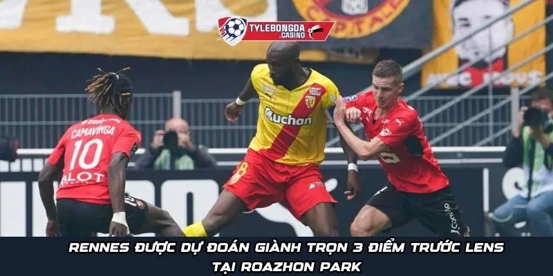 Rennes được dự đoán giành trọn 3 điểm trước Lens tại Roazhon Park
