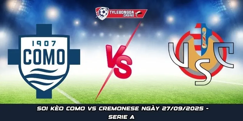 Soi kèo Como vs Cremonese ngày 27/09/2025 - Serie A