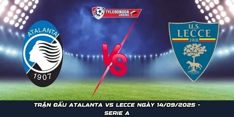 Trận đấu Atalanta vs Lecce ngày 14/09/2025 - Serie A