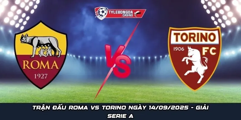 Trận đấu Roma vs Torino ngày 14/09/2025 - Giải Serie A