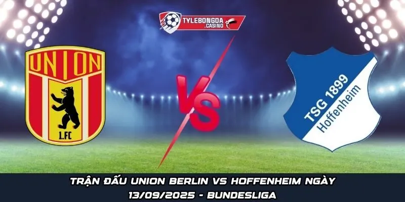 Trận đấu Union Berlin vs Hoffenheim ngày 13/09/2025 - Bundesliga