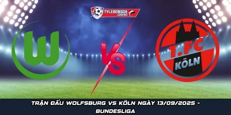 Trận đấu Wolfsburg vs Köln ngày 13/09/2025 - Bundesliga
