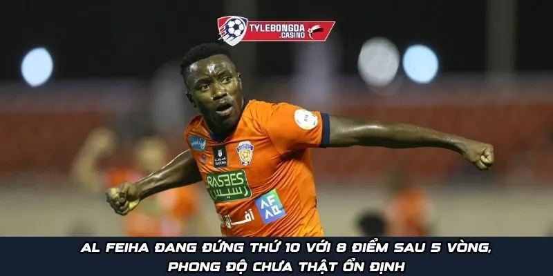 Al Feiha đang đứng thứ 10 với 8 điểm sau 5 vòng, phong độ chưa thật ổn định