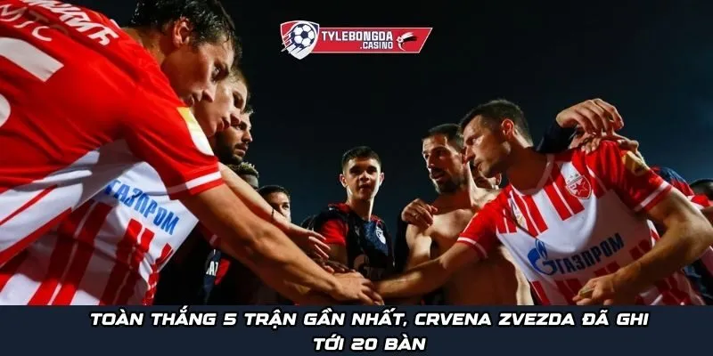Toàn thắng 5 trận gần nhất, Crvena Zvezda đã ghi tới 20 bàn