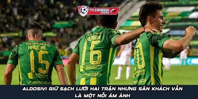 Aldosivi giữ sạch lưới hai trận nhưng sân khách vẫn là một nỗi ám ảnh