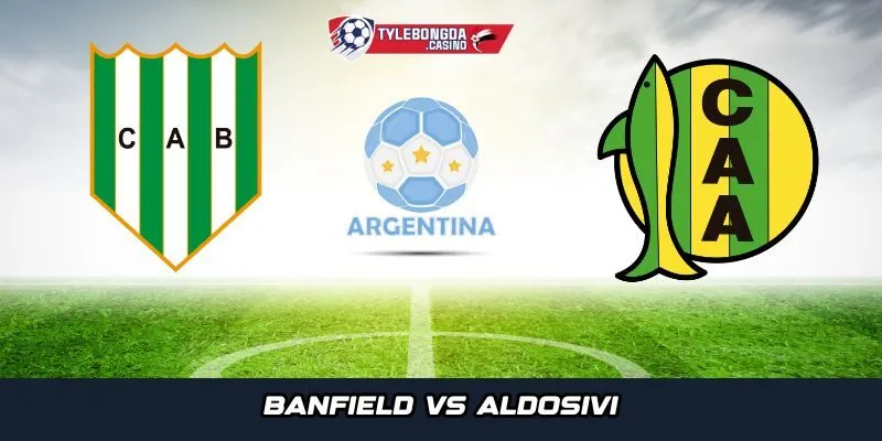Banfield vs Aldosivi là cuộc đọ sức tâm điểm tại sân Florencio Sola