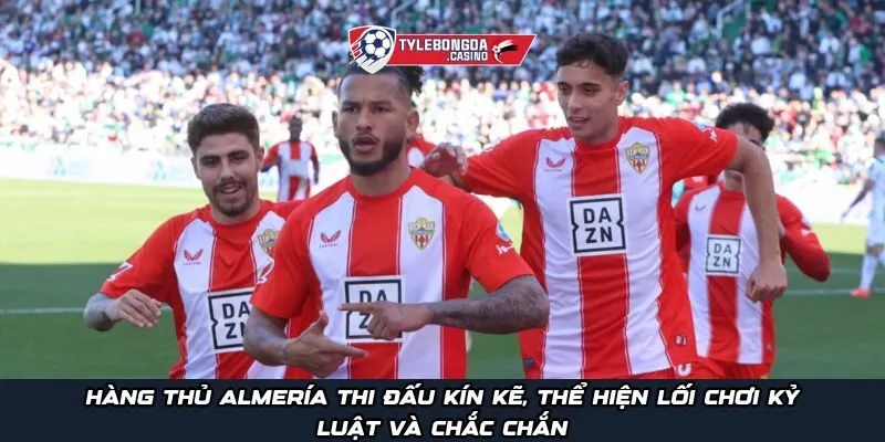 Hàng thủ Almería thi đấu kín kẽ, thể hiện lối chơi kỷ luật và chắc chắn