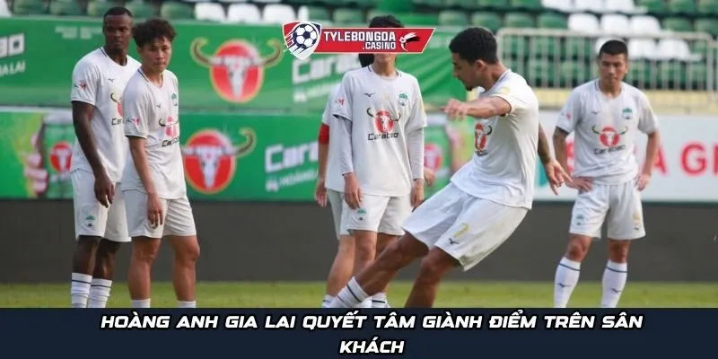 Hoàng Anh Gia Lai quyết tâm giành điểm trên sân khách
